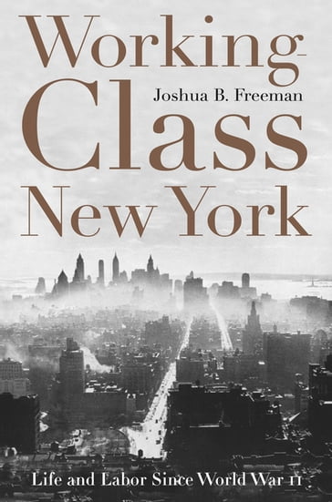 Working-Class New York - Joshua B. Freeman