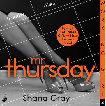 Working Girl: Mr Thursday (A sexy serial, perfect for fans of Calendar Girl) - Shana Gray