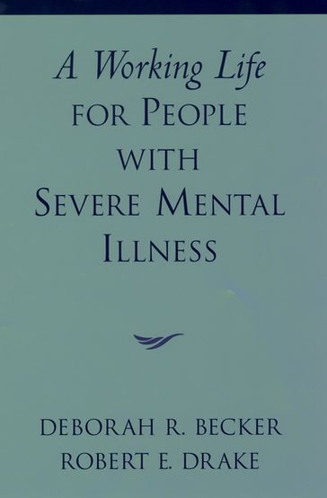 A Working Life for People with Severe Mental Illness - Deborah R. Becker - Robert E. Drake