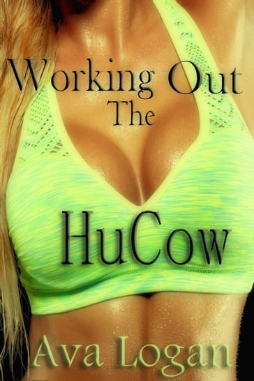 Working Out The HuCow - AVA LOGAN