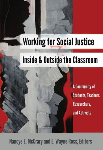 Working for Social Justice Inside and Outside the Classroom - Leslie David Burns - SJ Miller - Nancye E. McCrary - E. Wayne Ross