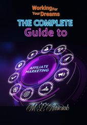Working for Your Dreams: The Complete Guide to Affiliate Marketing
