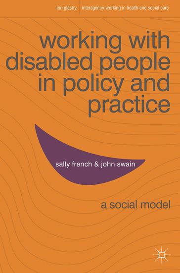 Working with Disabled People in Policy and Practice - John Swain - Sally French