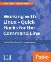 Working with Linux Quick Hacks for the Command Line