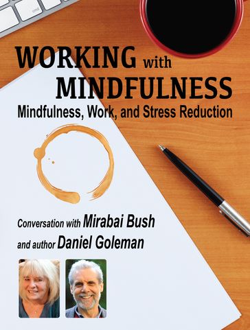 Working with Mindfulness: Mindfulness, Work, and Stress Reduction - Jeremy Hunter - Mirabai Bush