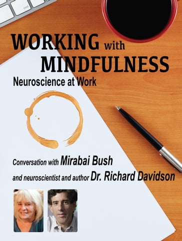 Working with Mindfulness: Neuroscience at Work - Mirabai Bush - Richard Davidson