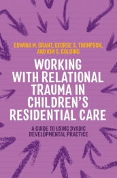 Working with Relational Trauma in Children s Residential Care