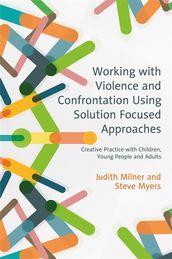 Working with Violence and Confrontation Using Solution Focused Approaches