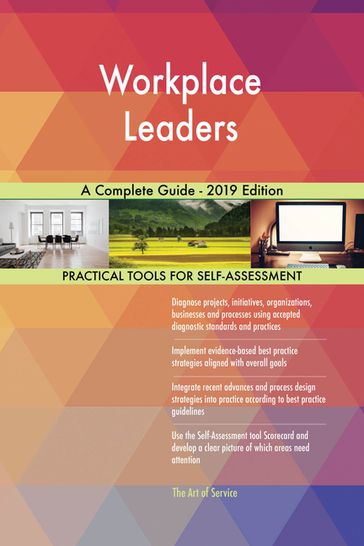 Workplace Leaders A Complete Guide - 2019 Edition - Gerardus Blokdyk
