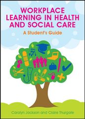 Workplace Learning In Health And Social Care: A Student S Guide