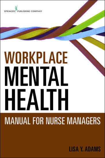 Workplace Mental Health Manual for Nurse Managers - Lisa Y. Adams - PhD - MSc - rn