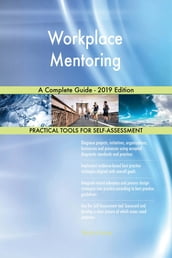 Workplace Mentoring A Complete Guide - 2019 Edition