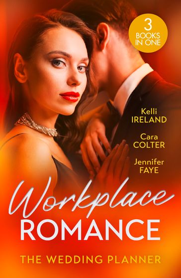 Workplace Romance: The Wedding Planner: Wicked Heat / The Wedding Planner's Big Day / The Prince and the Wedding Planner - Kelli Ireland - Cara Colter - Jennifer Faye