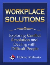 Workplace Solutions: Exploring Conflict Resolution and Dealing With Difficult People