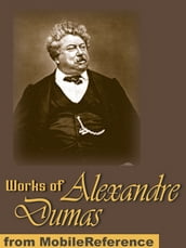 Works Of Alexandre Dumas: Incl: The Three Musketeers, Louise De La Valliere The Vicomte De Bragelonne, Man In The Iron Mask, The Count Of Monte Cristo, The Black Tulip, Chicot The Jester & More (Mobi Collected Works)