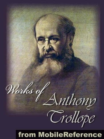 Works Of Anthony Trollope: (50+ Works). Includes The Way We Live Now, Barchester Towers, The Warden, The Small House At Allington, Palliser Novels, Chronicles Of Barsetshire, An Eye For An Eye And More (Mobi Collected Works) - Anthony Trollope