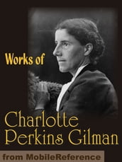 Works Of Charlotte Perkins Gilman: The Yellow Wallpaper, Herland, What Diantha Did, The Man-Made World (Mobi Collected Works)