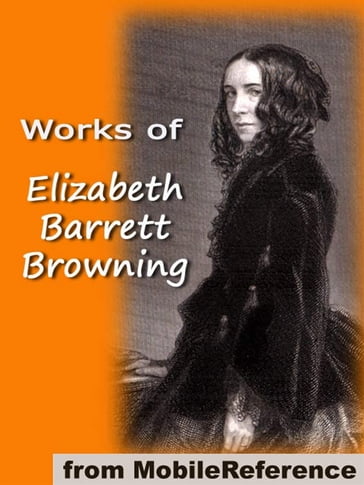 Works Of Elizabeth Barrett Browning: Includes 'He Giveth His Beloved Sleep' (Illustrated), Aurora Leigh, Sonnets From The Portuguese, How Do I Love Thee And More (Mobi Collected Works) - Elizabeth Barrett Browning