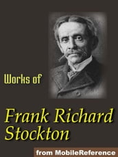 Works Of Frank R. Stockton. Illustrated.: The Bee-Man Of Orn, The Lady, Or The Tiger?, Buccaneers And Pirates Of Our Coasts, A Bicycle Of Cathay, Kate Bonnet, The Romance Of A Pirate