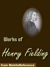 Works Of Henry Fielding: Tom Jones, Amelia, Joseph Andrews, Pasquin Play, Journal Of A Voyage To Lisbon And Others (Mobi Collected Works)