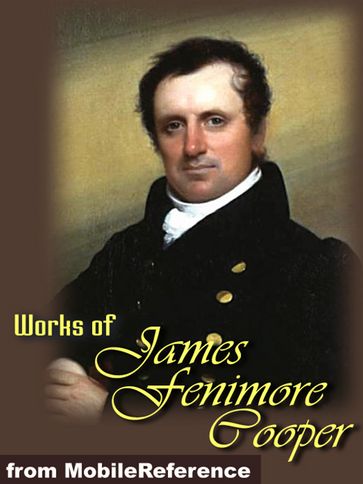 Works Of James Fenimore Cooper: (35 Works). Includes The Last Of The Mohicans, Homeward Bound, Autobiography Of A Pocket-Handkerchief And More (Mobi Collected Works) - James Fenimore Cooper