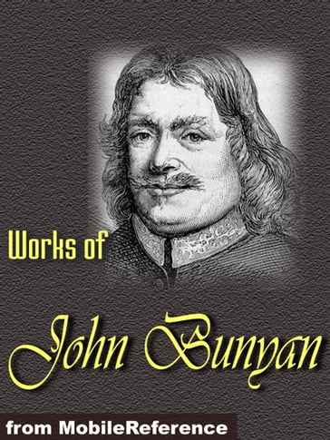 Works Of John Bunyan: The Pilgrim's Progress, The Holy War, The Life And Death Of Mr. Badman, The Heavenly Footman And More. (Mobi Collected Works) - John Bunyan