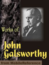 Works Of John Galsworthy: The Forsyte Saga, The Fugitive, The Mob, End Of The Chapter, The Patrician, Concerning Life & More (Mobi Collected Works)