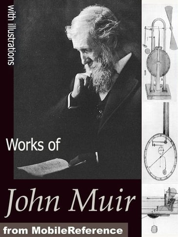 Works Of John Muir: The Mountains Of California, The Grand Canon Of The Colorado, Stickeen, The Yosemite, The Story Of My Boyhood And Youth, Travels In Alaska And Steep Trails (Mobi Collected Works) - John Muir