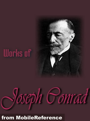 Works Of Joseph Conrad: (25+ Works) Includes Heart Of Darkness And The Secret Sharer, The Secret Agent, Under Western Eyes, Lord Jim, Nostromo, Under Western Eyes And More (Mobi Collected Works) - Joseph Conrad