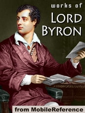 Works Of Lord Byron: (100+ Works) Including Don Juan, Childe Harold