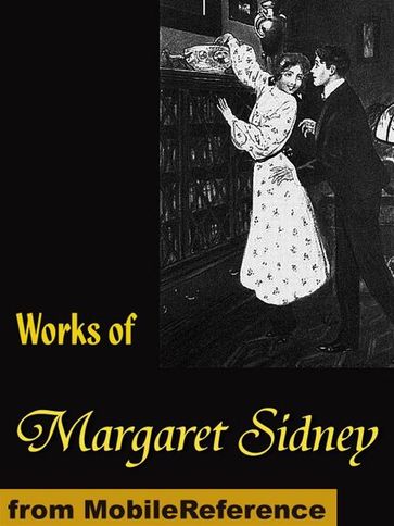 Works Of Margaret Sidney: Five Little Peppers, Caryl's Plum And Poetry (Mobi Collected Works) - Margaret Sidney