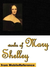 Works Of Mary Shelley: Frankenstein, The Last Man, Mathilda, Proserpine & Midas, And The Poetical Works Of Percy Bysshe Shelley (Mobi Collected Works)