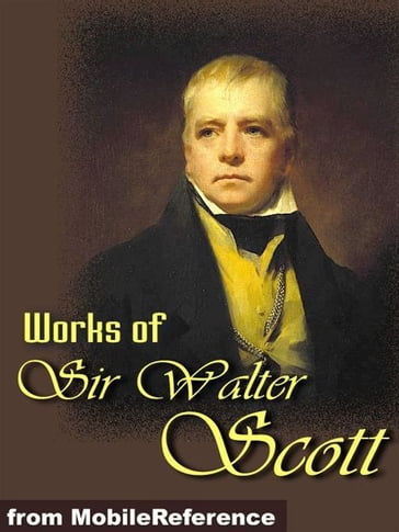 Works Of Sir Walter Scott: (150+ Works) The Waverley Novels, Tales Of My Landlord, Tales From Benedictine Sources & More. (Mobi Collected Works) - Sir Walter Scott