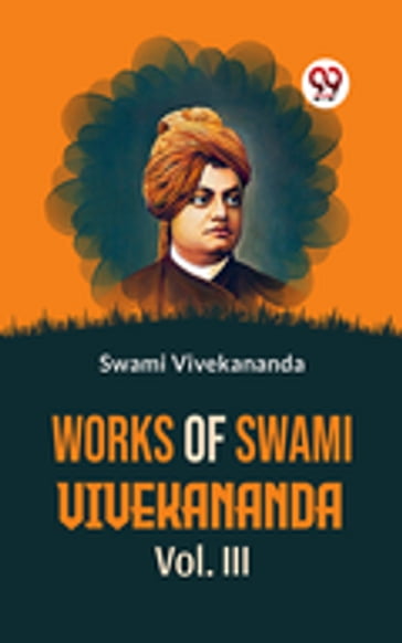 Works Of Swami Vivekananda Vol. III - Swami Vivekananda