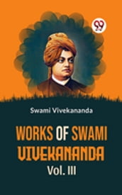 Works Of Swami Vivekananda Vol. III