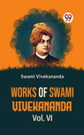 Works Of Swami Vivekananda Vol. VI