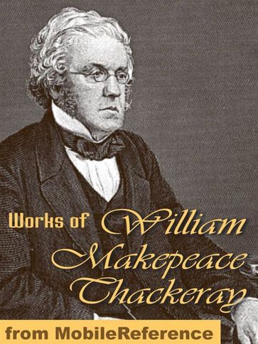 Works Of William Makepeace Thackeray: (100+ Works) Incl: Vanity Fair, The Book Of Snobs, The Rose And The Ring, The Virginians, The Newcomes & More. (Mobi Collected Works) - William Makepeace Thackeray