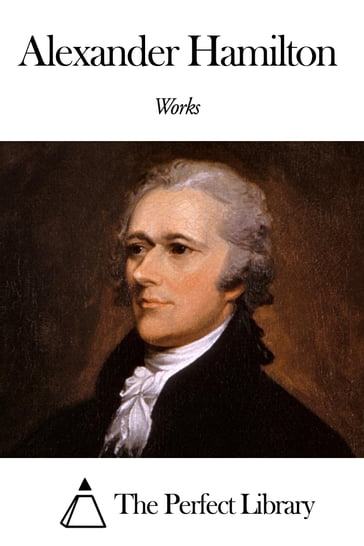 Works of Alexander Hamilton - Alexander Hamilton