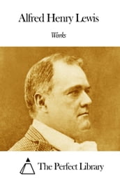 Works of Alfred Henry Lewis