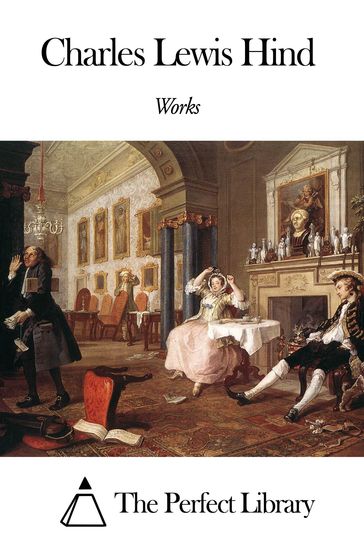 Works of Charles Lewis Hind - Charles Lewis Hind