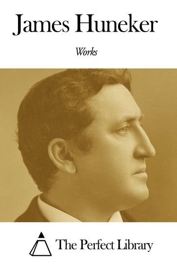 Works of James Huneker - James Huneker