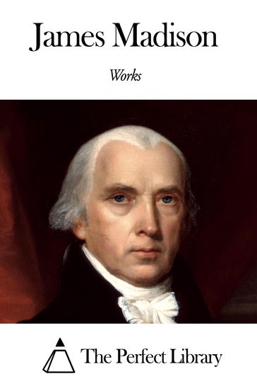 Works of James Madison - James Madison