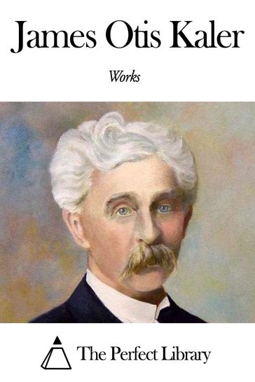 Works of James Otis Kaler - James Otis Kaler