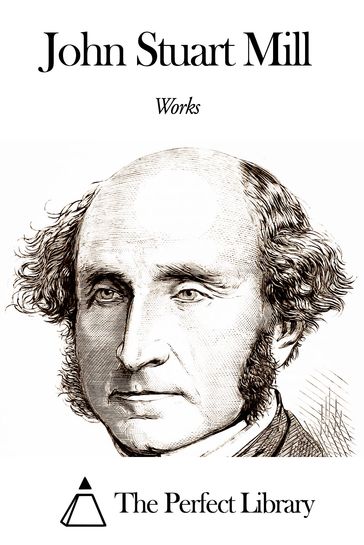 Works of John Stuart Mill - John Stuart Mill
