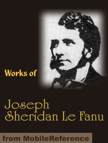 Works of Joseph Sheridan Le Fanu (Mobi Collected Works) - Le Fanu - Joseph Sheridan