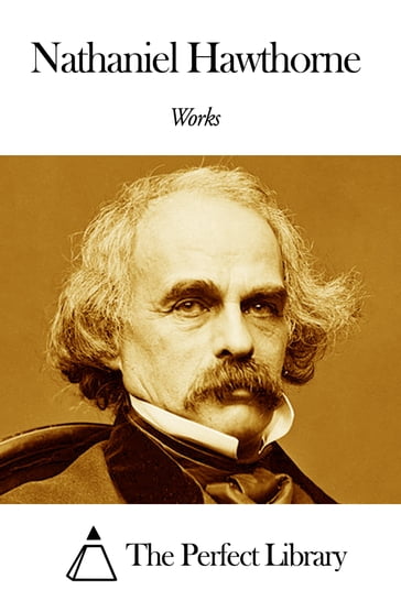 Works of Nathaniel Hawthorne - Hawthorne Nathaniel