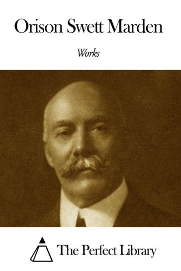 Works of Orison Swett Marden - Orison Swett Marden