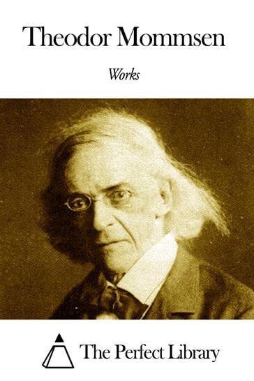 Works of Theodor Mommsen - Theodor Mommsen