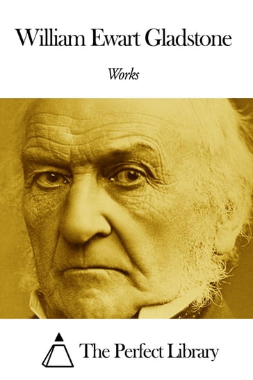 Works of William Ewart Gladstone - William Ewart Gladstone