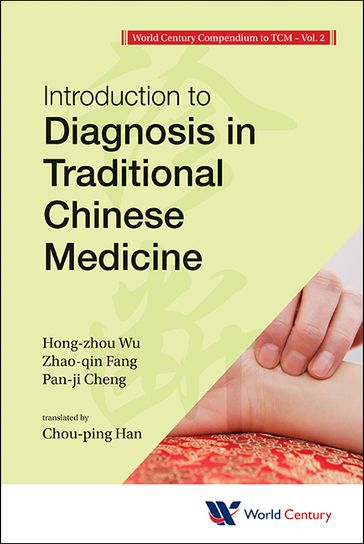 World Century Compendium To Tcm - Volume 2: Introduction To Diagnosis In Traditional Chinese Medicine - Hong-Zhou Wu - Zhao-Qin Fang - Pan-Ji Cheng - Chouping Han